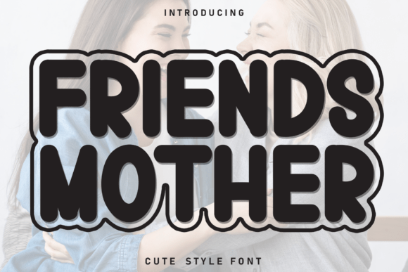 Friends Mother Display Font for Crafters and Designers